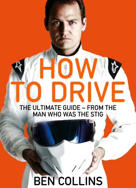 How To Drive: The Ultimate Guide From The Man Who Was The Stig printed_book_paperback english - 04/06/2015
