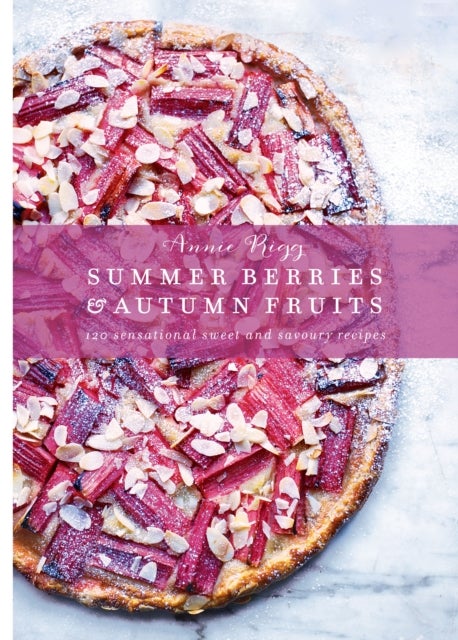 Summer Berries & Autumn Fruits: 120 Sensational Sweet & Savoury Recipes - Hardcover English by Annie Rigg - 14/05/2015 