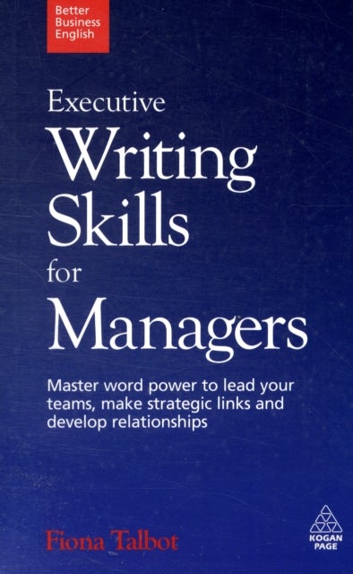Executive Writing Skills For Managers: Master Word Power To Lead Your Teams Make Strategic Links An Paperback English by Fiona Talbot - 39881 