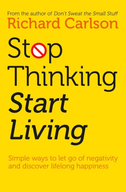 Stop Thinking Start Living: Discover Lifelong Happiness Paperback English by Richard Carlson - 35442