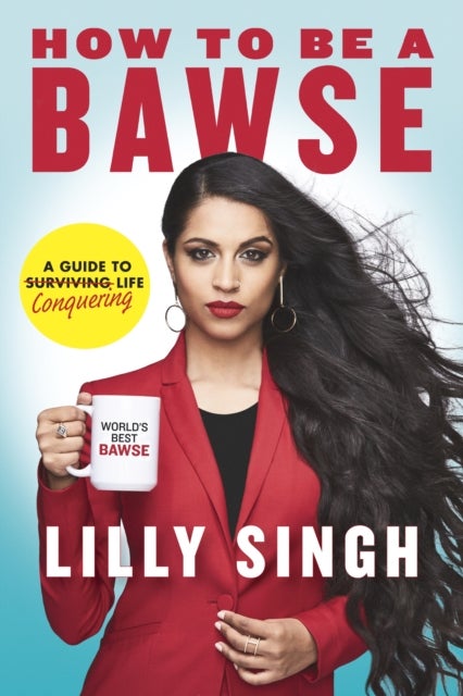 How To Be A Bawse: A Guide To Conquering Life - Hardcover English by Lilly Singh - 28/03/2017 