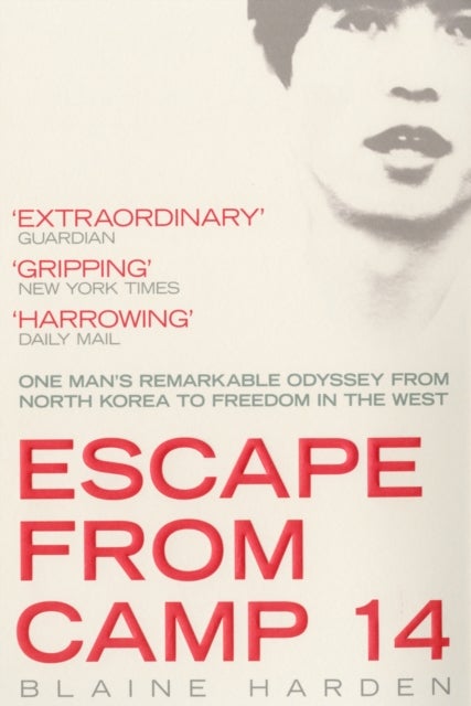 Escape From Camp 14: One Man's Remarkable Odyssey From North Korea To Freedom In The West - Paperback English by Blaine Harden - 01/03/2013 