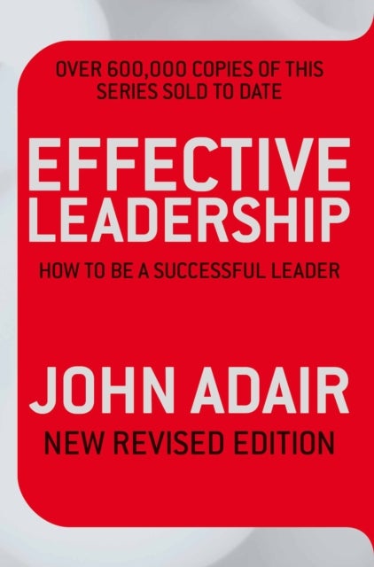 Effective Leadership: How To Be A Successful Leader - Paperback English by John Adair - 15/05/2009 