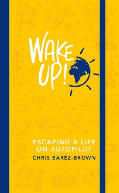 Wake Up!: Escaping A Life On Autopilot - Paperback English by Chris Barez-Brown - 01/12/2016 