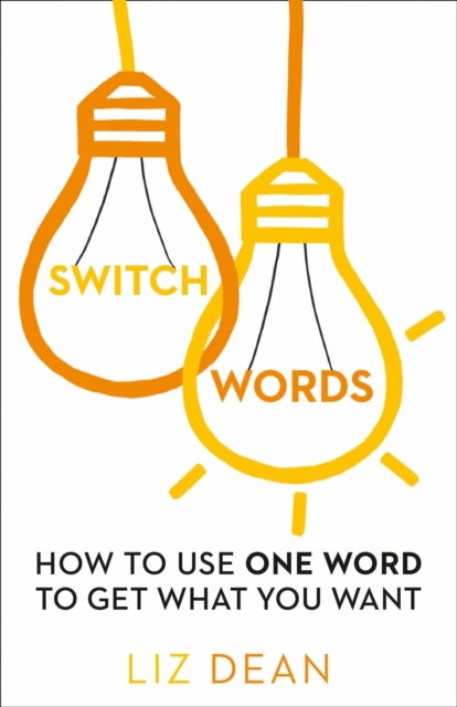 Switch Words: How To Use One Word To Get What You Want Paperback English by Liz Dean - 42299