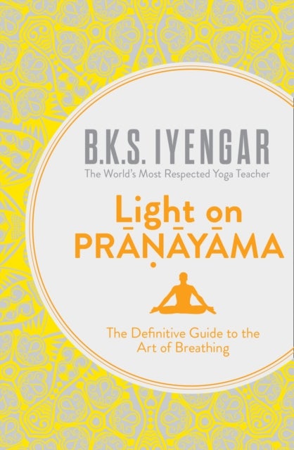Light On Pranayama: The Definitive Guide To The Art Of Breathing Paperback English by B. K. S. Iyengar - 41276
