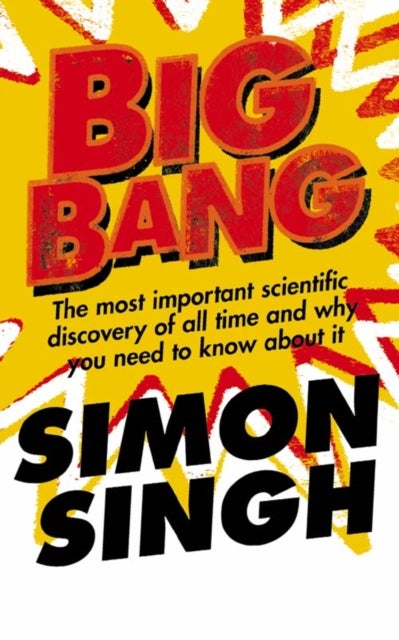 Big Bang: The Most Important Scientific Discovery Of All Time And Why You Need To Know About It Paperback English by Simon Singh - 38469 