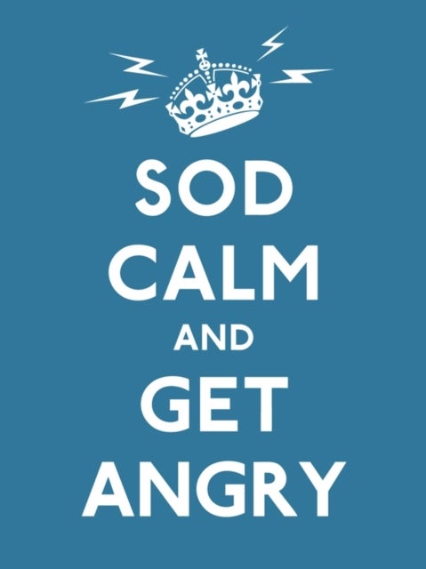 Sod Calm And Get Angry - Hardcover English by Ebury Press