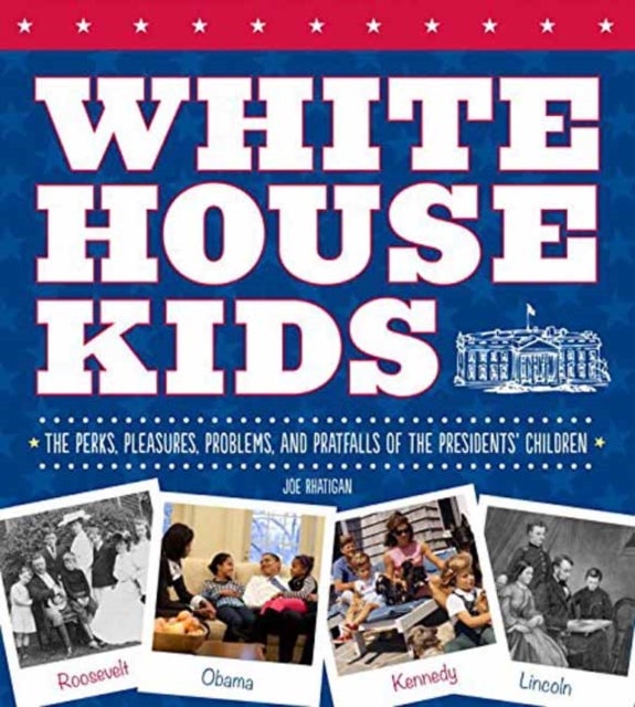 White House Kids: The Perks, Pleasures, Problemsnd Pratfalls Of The Presidents' Children printed_book_hardback english 