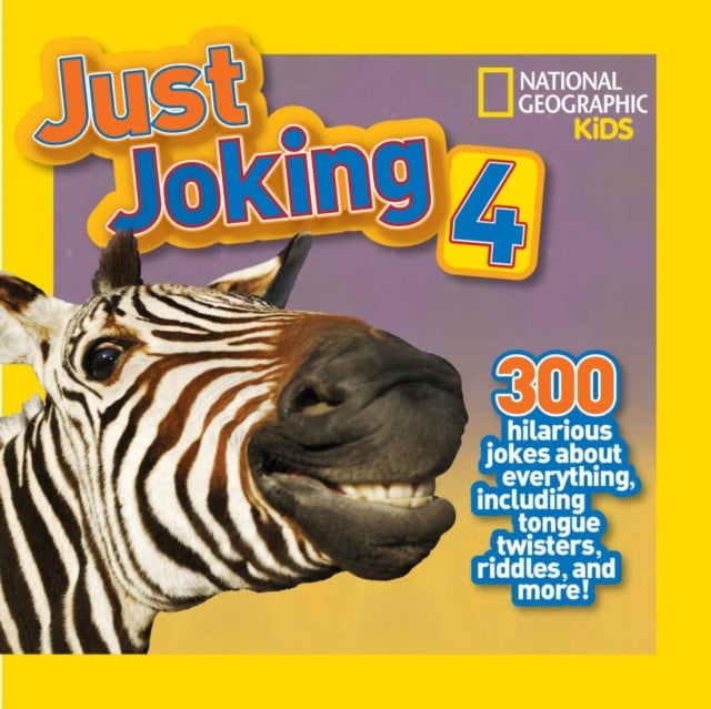 National Geographic Kids Just Joking 4: 300 Hilarious Jokes About Everything, Including Tongue Twist printed_book_paperback english
