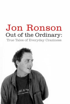 Out Of The Ordinary: True Tales Of Everyday Craziness - Paperback English by Jon Ronson - v1502142655/N12003305A_1