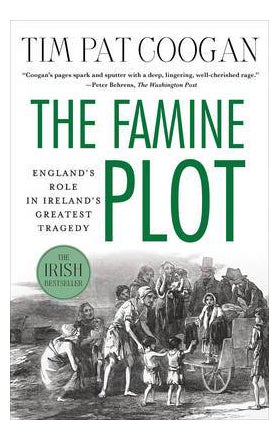 The Famine Plot : England's Role in Ireland's Greatest Tragedy - Paperback English by Tim Pat Coogan - 24/09/2013