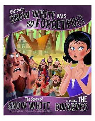 Seriously Snow White Was So Forgetful: The Story Of Snow White As Told By The Dwarves printed_book_paperback english - 18/07/2013 