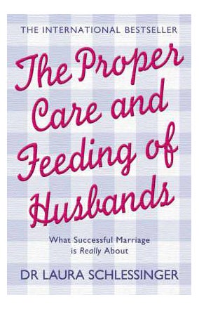 Proper Care And Feeding Of Husbands: What Successful Marriage Is Really About Paperback English by Laura Schlessinger - 38025 