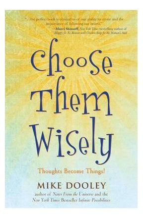 Choose Them Wisely: Thoughts Become Things - Paperback English by Mike Dooley - 14/10/2010