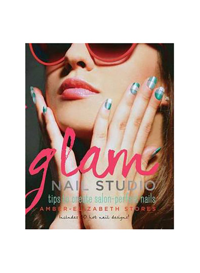 Glam Nail Studio - Hardcover English by Amber-Elizabeth Stores - 1/11/2013 