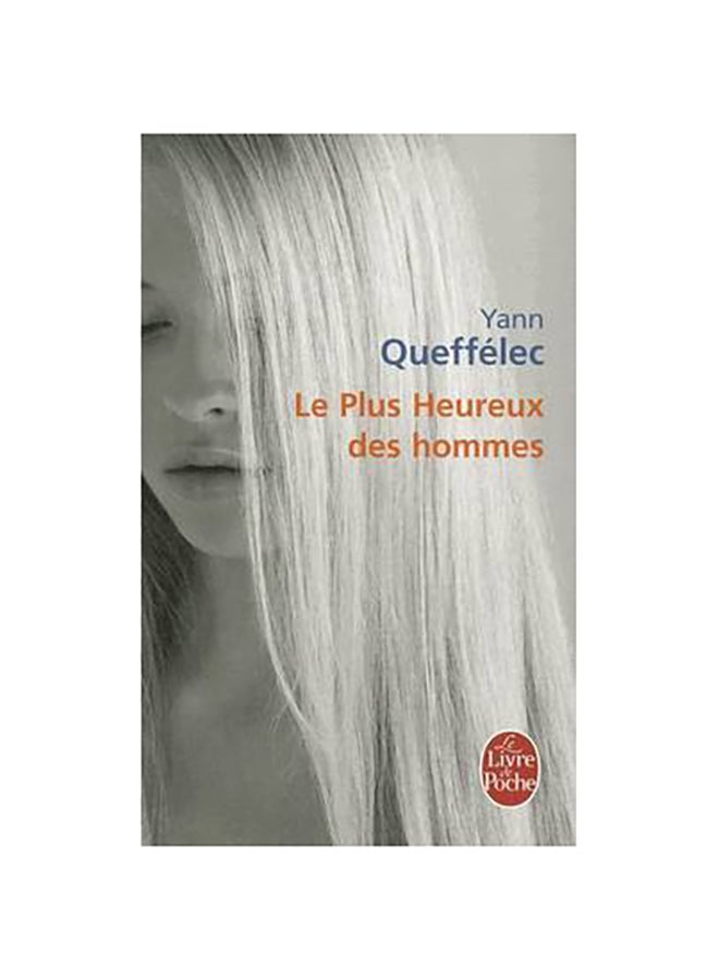 Le Plus Heureux Des Hommes - Paperback French by Yann Queffélec - 2010
