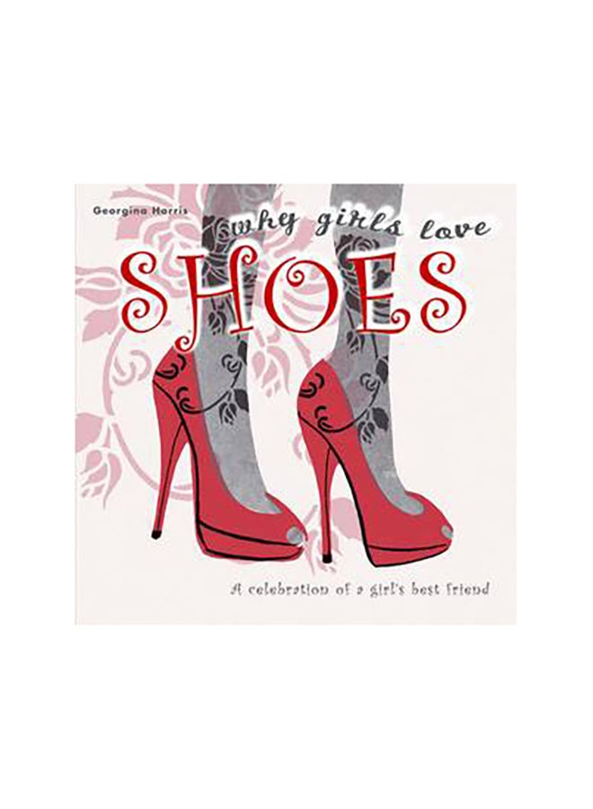Why Girls Love Shoes - Hardcover English by Georgina Harris - 1/10/2010 