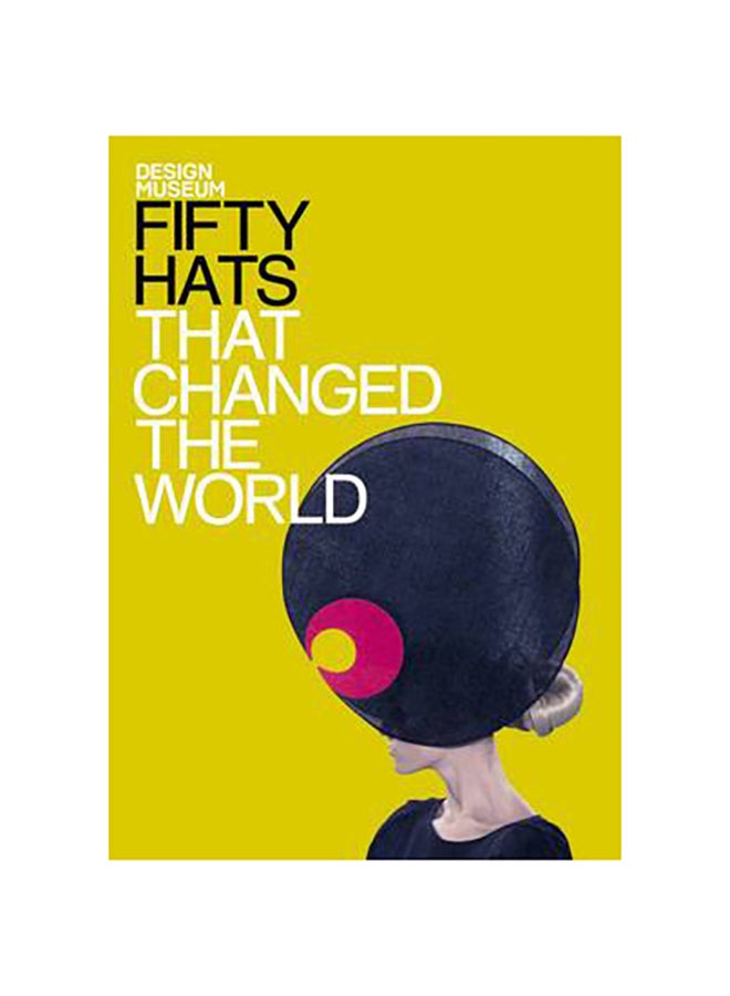 Fifty Hats That Changed the World - Hardcover English by Design Museum - 5/4/2011 