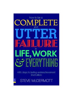 How to be a Complete and Utter Failure in Life, Work and Everything printed_book_paperback english - 39252 