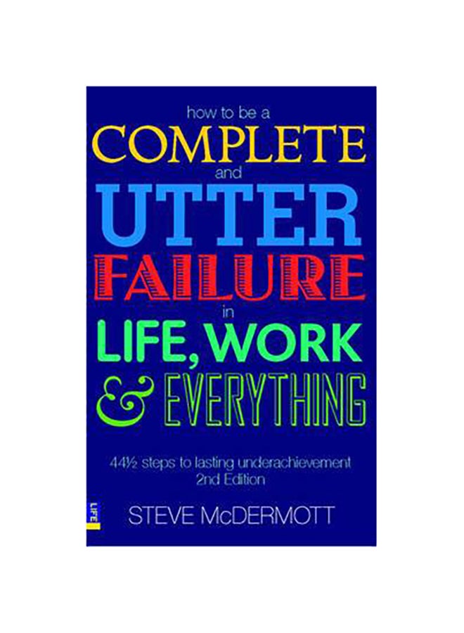 How to be a Complete and Utter Failure in Life, Work and Everything printed_book_paperback english - 39252 