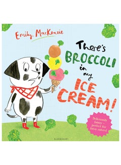 There’s Broccoli in My Ice Cream! - Paperback English by Emily Mackenzie
