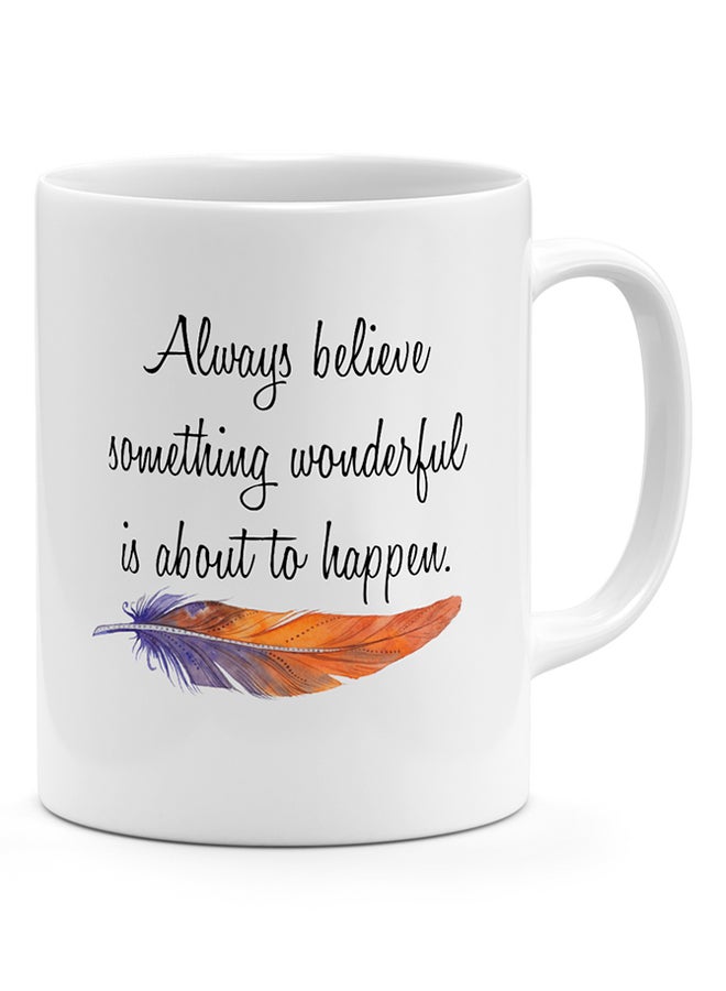 Always Believe Something Wonderful Is About To Happen - Coffee Mug White