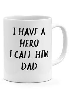 LOUD UNIVERSE I Have A Hero I Call Him Dad - Coffee Mug White 