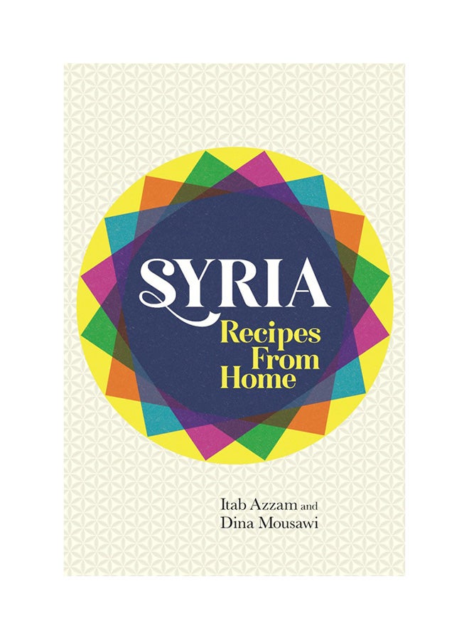 Syria: Recipes From Home printed_book_hardback english - 11th July 2017 