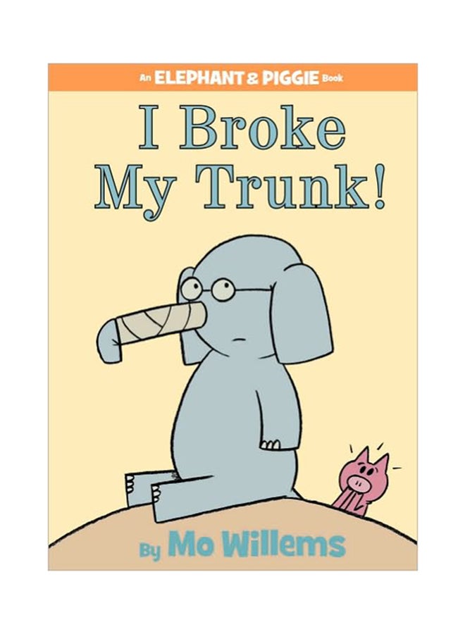 I Broke My Trunk! Hardcover English by Mo Willems - 8th February 2011 