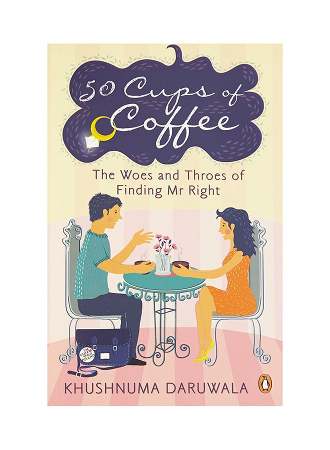 50 Cups Of Coffee: The Woes And Throes Of Finding Mr.Right printed_book_paperback english - 2017 