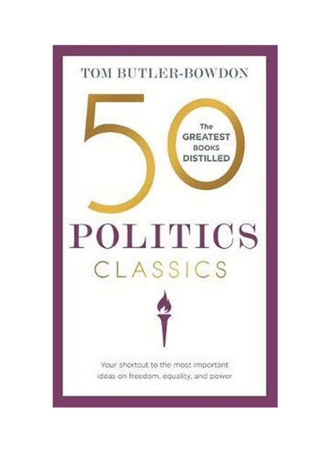 50 Politics Classics: Your Shortcut To The Most Important Ideas On Freedom, Equality, And Power Paperback English by Tom Butler-Bowdon - 38542 