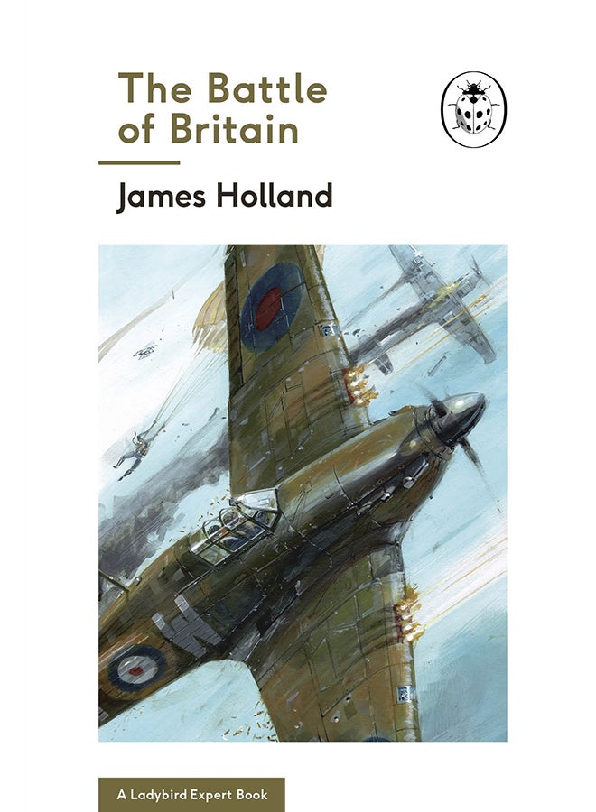 The Battle of Britain: Book 2 of the Ladybird Expert History of the Second World War - Hardcover English by James Holland - 1/6/2017 