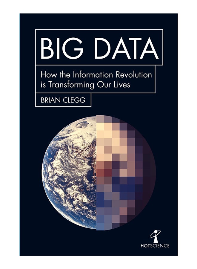 Big Data: How the Information Revolution Is Transforming Our Lives Paperback English by Brian Clegg - 43018 