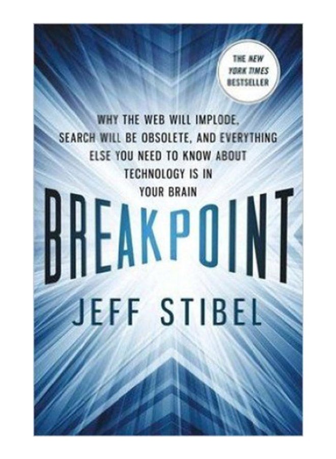 Breakpoint: Why the Web Will Implode, Search Will be Obsolete, and Everything Else You Need to Know About Technology is in Your Brain - Paperback English by Jeff Stibel - 23/7/2013