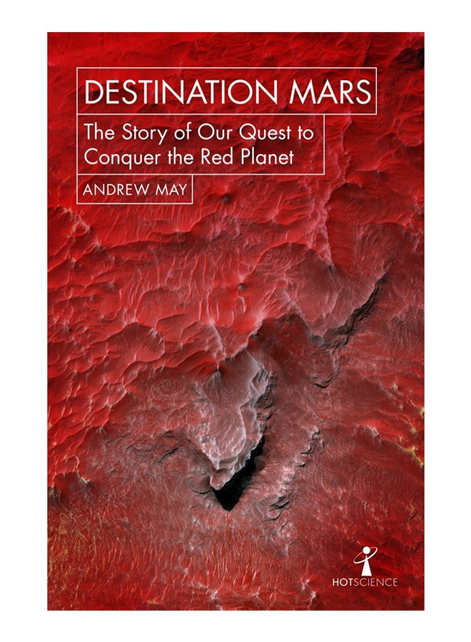 Destination Mars: The Story Of Our Quest To Conquer The Red Planet Paperback English by Andrew May - 42922 