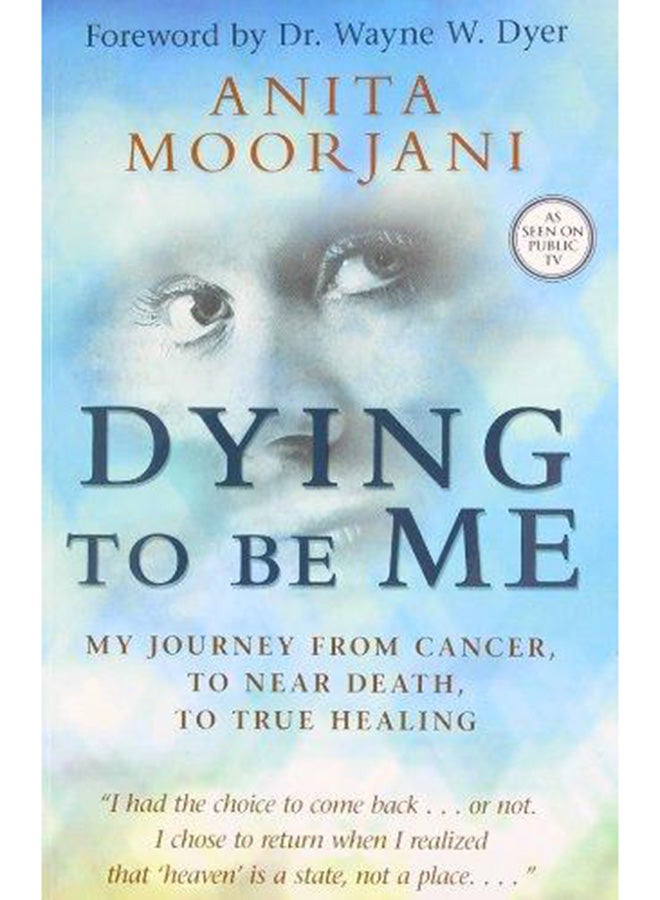 Dying To Be Me: My Journey From Cancer, To Near Death, To True Healing printed_book_paperback english - 1/4/2012 