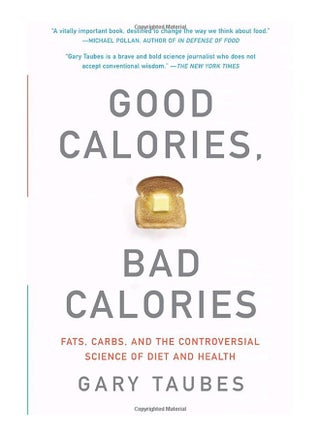Good Calories, Bad Calories: Fats, Carbs, And The Controversial Science Of Diet And Health Paperback English by Gary Taubes - 39714 - v1517204766/N13145473A_1