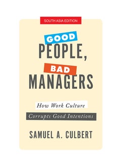 Good People, Bad Managers: How Work Culture Corrupts Good Intentions printed_book_paperback english - 17/11/2017 - v1517204767/N13145478A_1