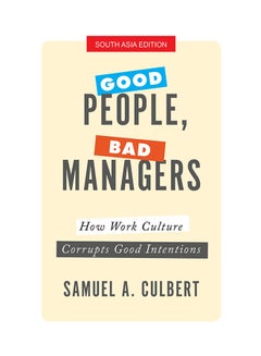 Good People, Bad Managers: How Work Culture Corrupts Good Intentions printed_book_paperback english - 17/11/2017