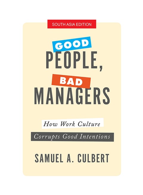Good People, Bad Managers: How Work Culture Corrupts Good Intentions printed_book_paperback english - 17/11/2017