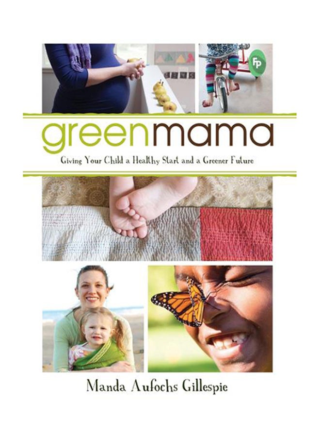 Green Mama: Giving Your Child A Healthy Start And A Greener Future printed_book_paperback english - 1/2/2016 