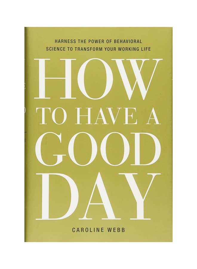 null - How To Have A Good Day: Harness The Power Of Behavioral Science To Transform Your Working Life printed_book_hardback english - 2/2/2016 - Image 1