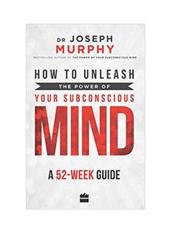 How To Unleash The Power Of Your Subconscious Mind: A 52 Week Guide printed_book_paperback english - 3/7/2017