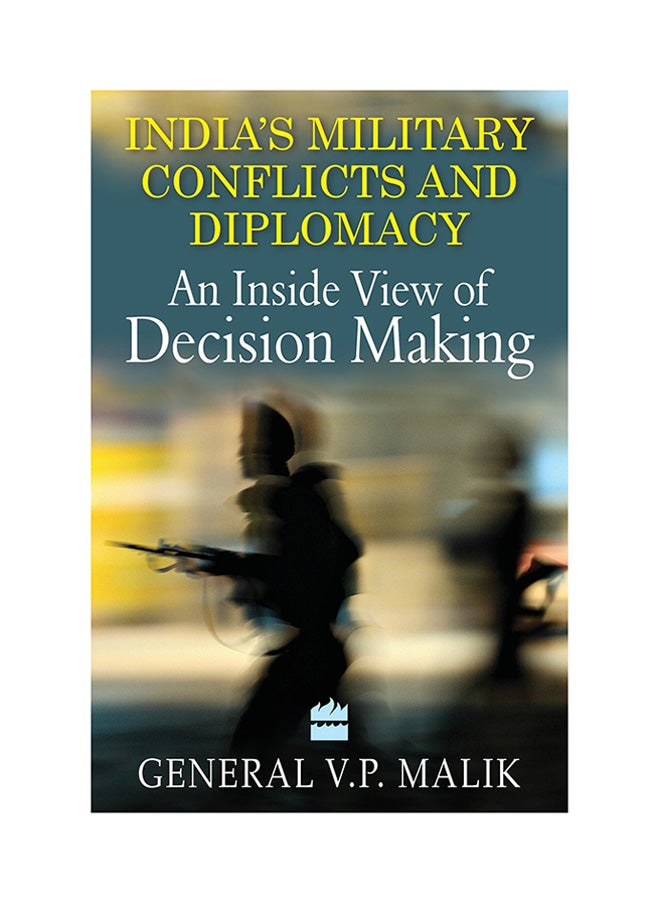 India’s Military Conflicts And Diplomacy: An Inside View Of Decision Making printed_book_hardback english - 11/11/2013 
