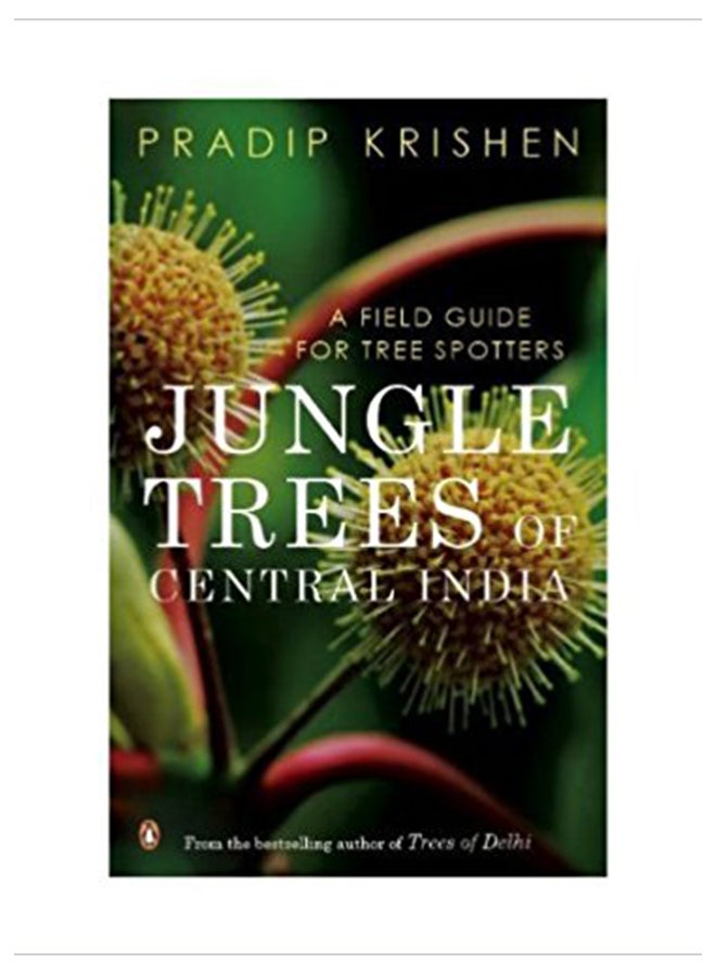 Jungle Trees Of Central India-A Field Guide For Tree Spotters - Paperback English by Pradip Krishen - 2014 