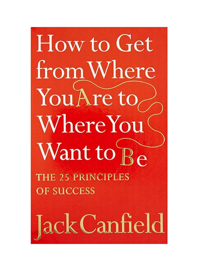 How To Get From Where You Are To Where Want To Be printed_book_paperback english - 2007 