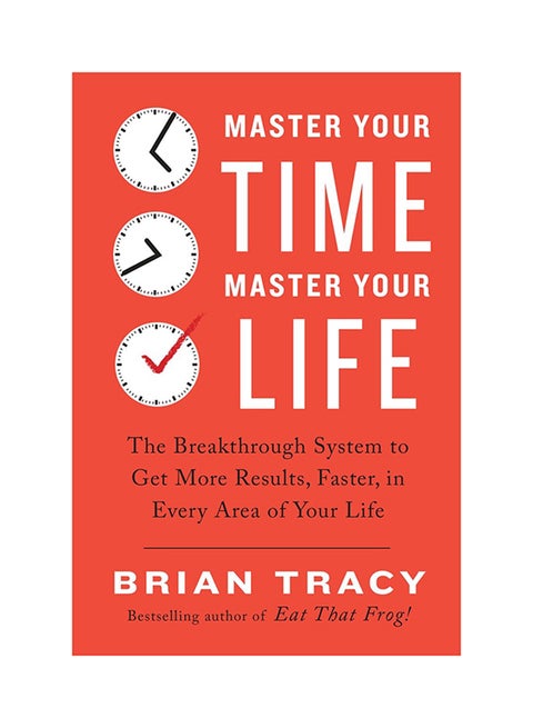 Master Your Time, Master Your Life: The Breakthrough System To Get More Results, Faster In Every Area Of Your Life printed_book_paperback english - 25/04/2017