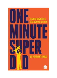 One Minute Superdad: 99 Magic Moments To Raise Amazing Children printed_book_paperback english - 1/11/2017