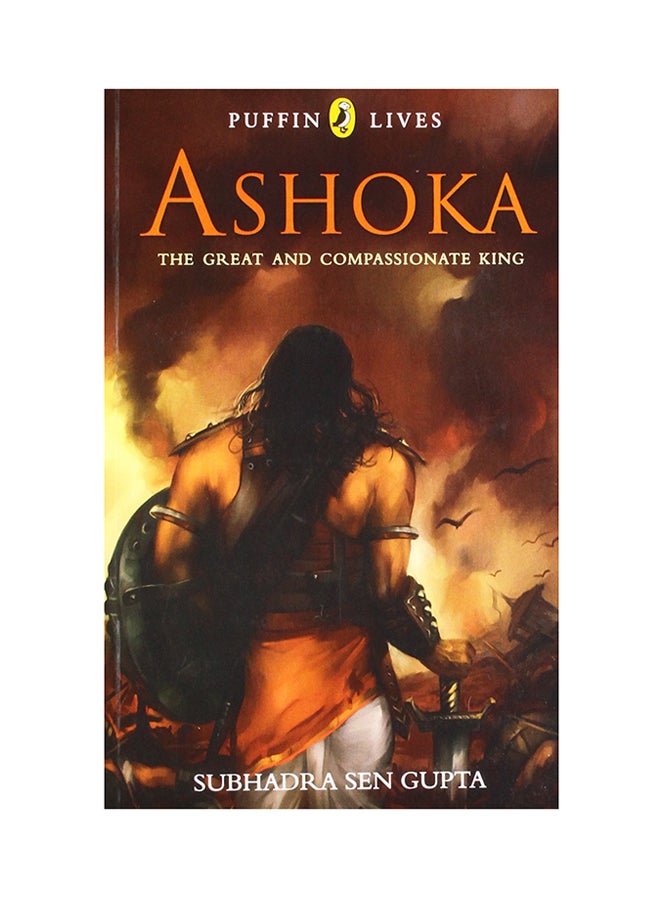 Puffin Lives: Ashoka - The Great And Compassionate King - Paperback English by Subhadra Sen Gupta - 8/9/2009 